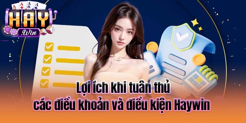 Lợi ích khi tuân thủ các điều khoản và điều kiện Haywin 